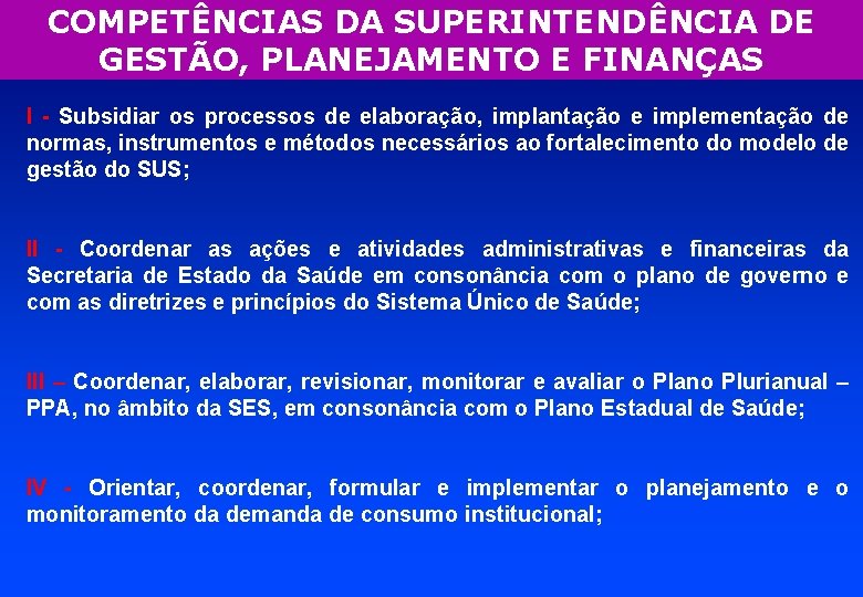 COMPETÊNCIAS DA SUPERINTENDÊNCIA DE GESTÃO, PLANEJAMENTO E FINANÇAS I - Subsidiar os processos de