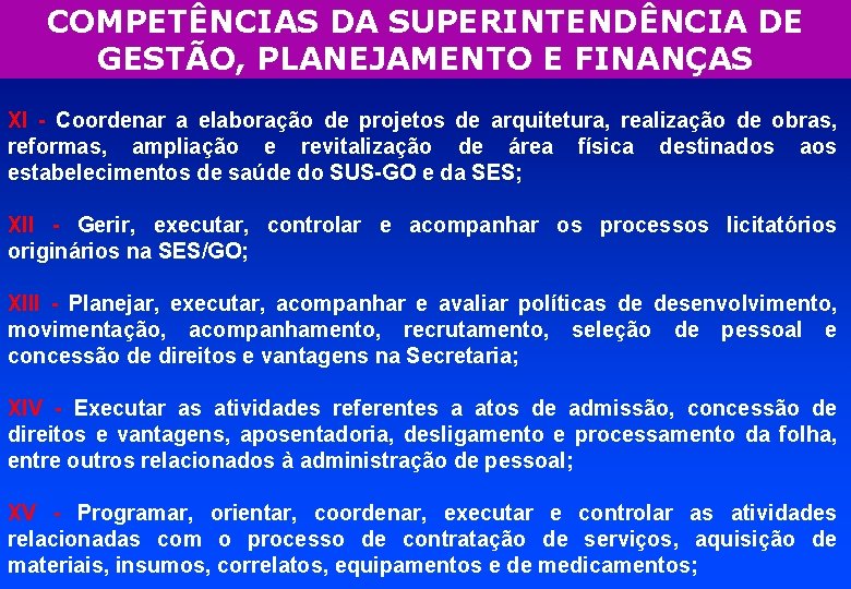 COMPETÊNCIAS DA SUPERINTENDÊNCIA DE GESTÃO, PLANEJAMENTO E FINANÇAS XI - Coordenar a elaboração de