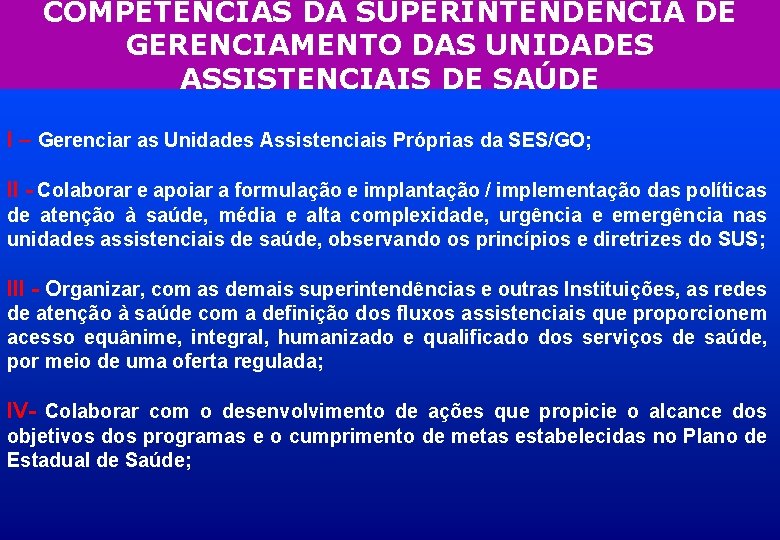 COMPETÊNCIAS DA SUPERINTENDÊNCIA DE GERENCIAMENTO DAS UNIDADES ASSISTENCIAIS DE SAÚDE I – Gerenciar as