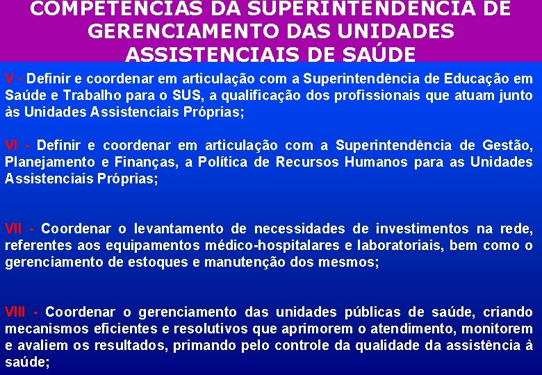 COMPETÊNCIAS DA SUPERINTENDÊNCIA DE GERENCIAMENTO DAS UNIDADES ASSISTENCIAIS DE SAÚDE V - Definir e