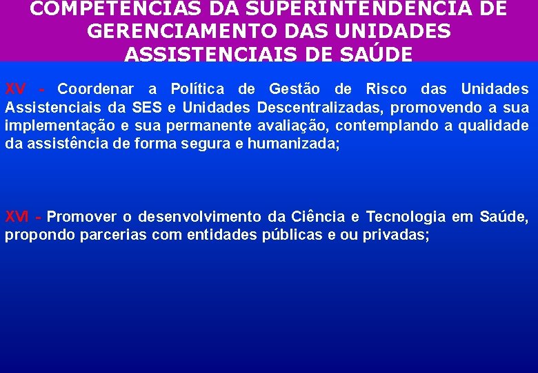 COMPETÊNCIAS DA SUPERINTENDÊNCIA DE GERENCIAMENTO DAS UNIDADES ASSISTENCIAIS DE SAÚDE XV - Coordenar a