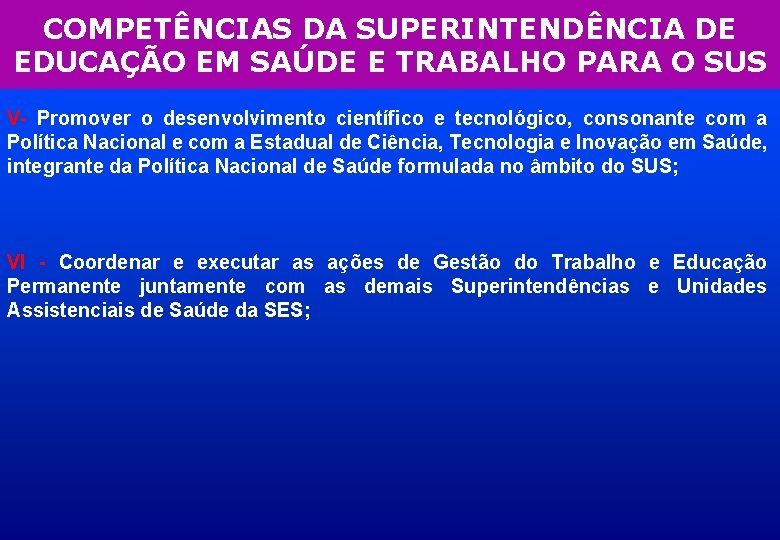 COMPETÊNCIAS DA SUPERINTENDÊNCIA DE EDUCAÇÃO EM SAÚDE E TRABALHO PARA O SUS V- Promover