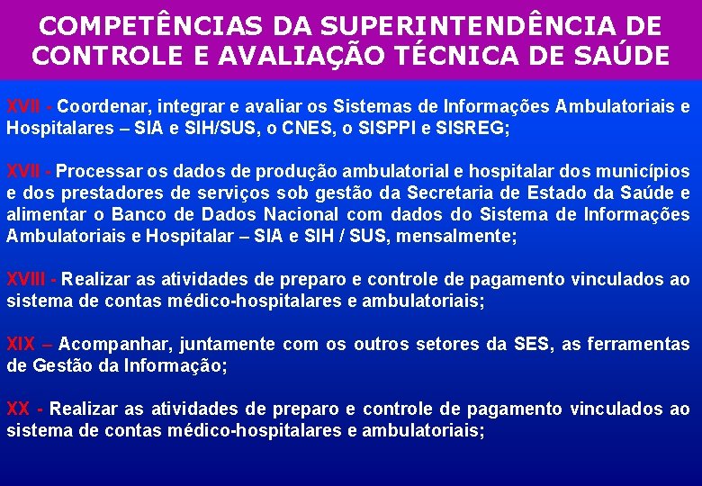 COMPETÊNCIAS DA SUPERINTENDÊNCIA DE CONTROLE E AVALIAÇÃO TÉCNICA DE SAÚDE XVII - Coordenar, integrar