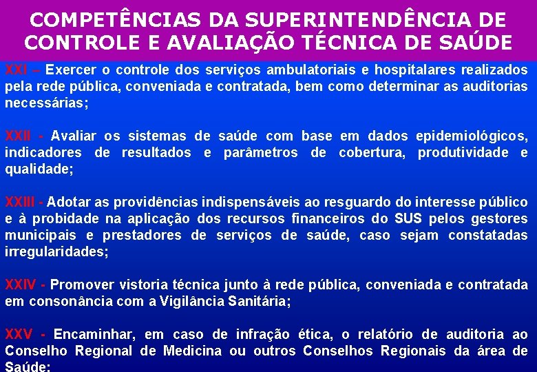 COMPETÊNCIAS DA SUPERINTENDÊNCIA DE CONTROLE E AVALIAÇÃO TÉCNICA DE SAÚDE XXI – Exercer o