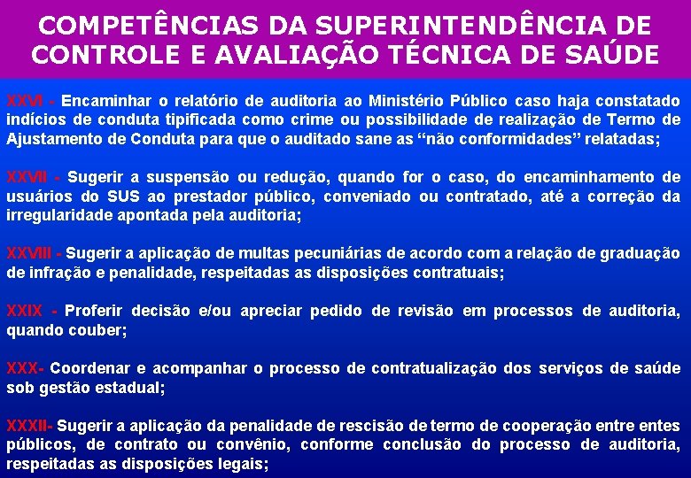 COMPETÊNCIAS DA SUPERINTENDÊNCIA DE CONTROLE E AVALIAÇÃO TÉCNICA DE SAÚDE XXVI - Encaminhar o