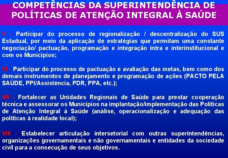 COMPETÊNCIAS DA SUPERINTENDÊNCIA DE POLÍTICAS DE ATENÇÃO INTEGRAL À SAÚDE V - Participar do