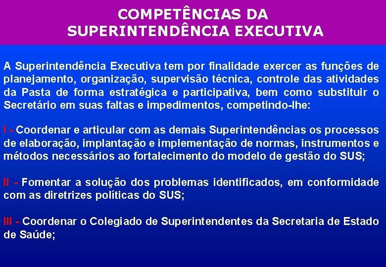 COMPETÊNCIAS DA SUPERINTENDÊNCIA EXECUTIVA A Superintendência Executiva tem por finalidade exercer as funções de