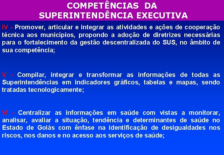 COMPETÊNCIAS DA SUPERINTENDÊNCIA EXECUTIVA IV - Promover, articular e integrar as atividades e ações