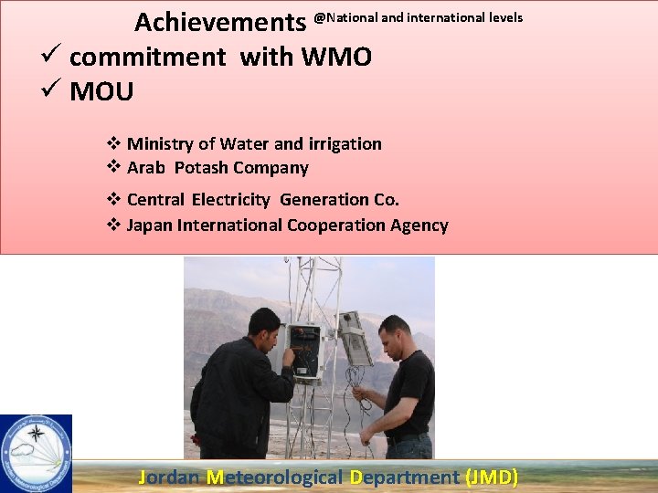 Achievements @National and international levels ü commitment with WMO ü MOU v Ministry of