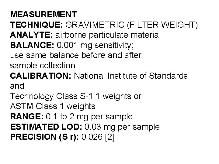 MEASUREMENT TECHNIQUE: GRAVIMETRIC (FILTER WEIGHT) ANALYTE: airborne particulate material BALANCE: 0. 001 mg sensitivity; MEASUREMENT TECHNIQUE: GRAVIMETRIC (FILTER WEIGHT) ANALYTE: airborne particulate material BALANCE: 0. 001 mg sensitivity;