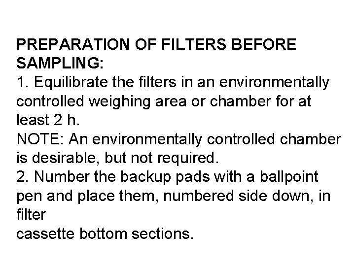 PREPARATION OF FILTERS BEFORE SAMPLING: 1. Equilibrate the filters in an environmentally controlled weighing PREPARATION OF FILTERS BEFORE SAMPLING: 1. Equilibrate the filters in an environmentally controlled weighing