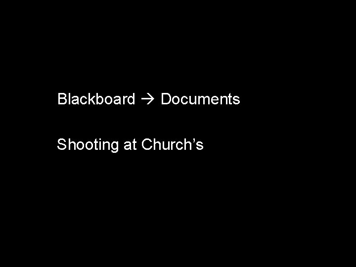 Blackboard Documents Shooting at Church’s 