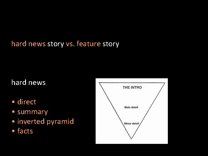 hard news story vs. feature story hard news • direct • summary • inverted