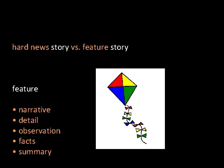hard news story vs. feature story feature • narrative • detail • observation •