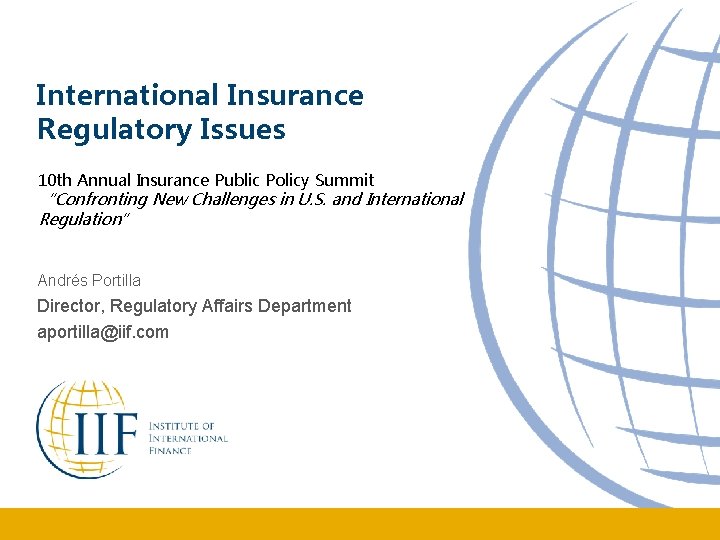 International Insurance Regulatory Issues 10 th Annual Insurance Public Policy Summit “Confronting New Challenges