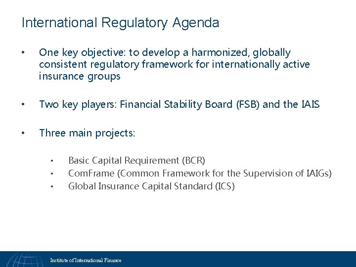 International Regulatory Agenda • One key objective: to develop a harmonized, globally consistent regulatory