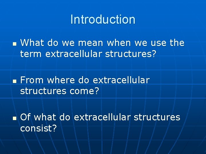 Introduction n What do we mean when we use the term extracellular structures? From