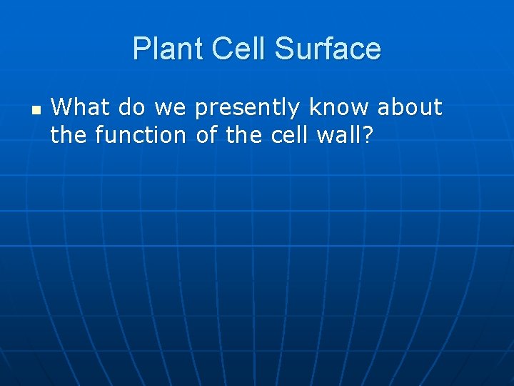 Plant Cell Surface n What do we presently know about the function of the