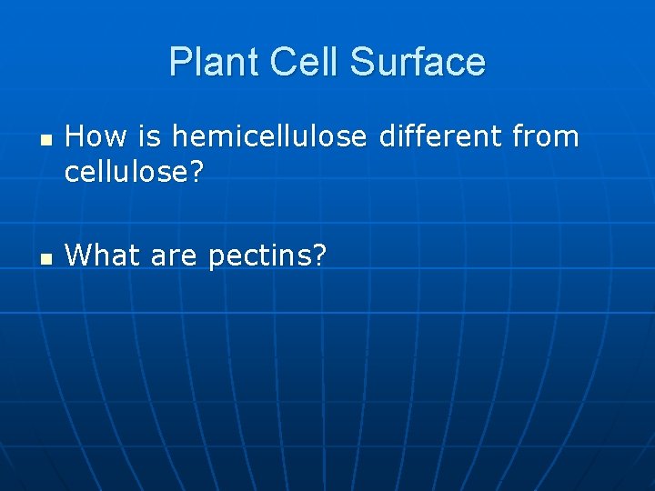 Plant Cell Surface n n How is hemicellulose different from cellulose? What are pectins?
