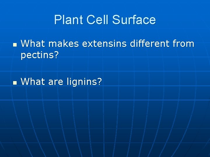 Plant Cell Surface n n What makes extensins different from pectins? What are lignins?