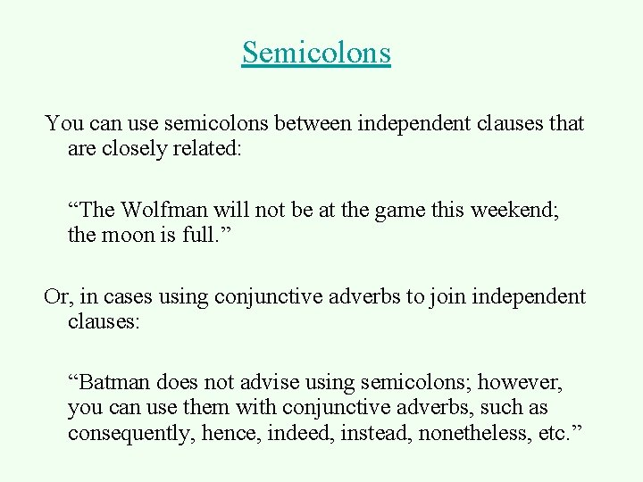 Semicolons You can use semicolons between independent clauses that are closely related: “The Wolfman