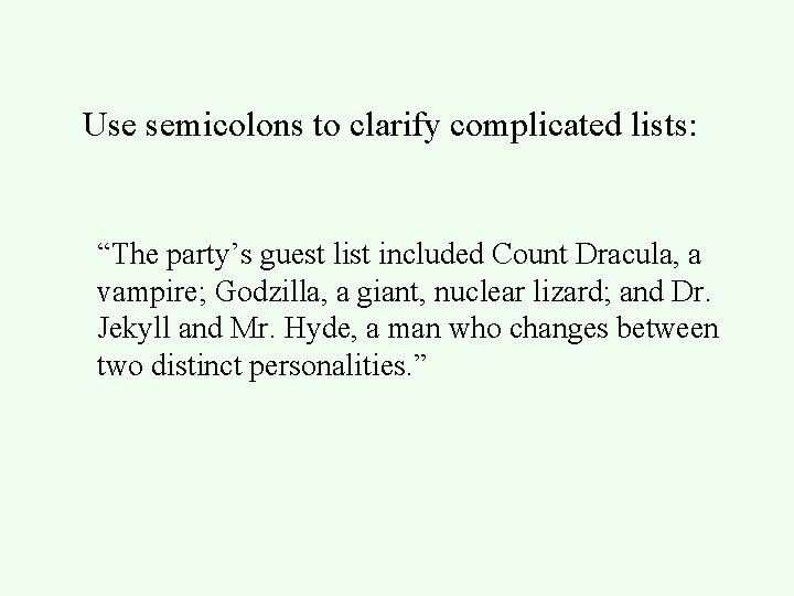 Use semicolons to clarify complicated lists: “The party’s guest list included Count Dracula, a