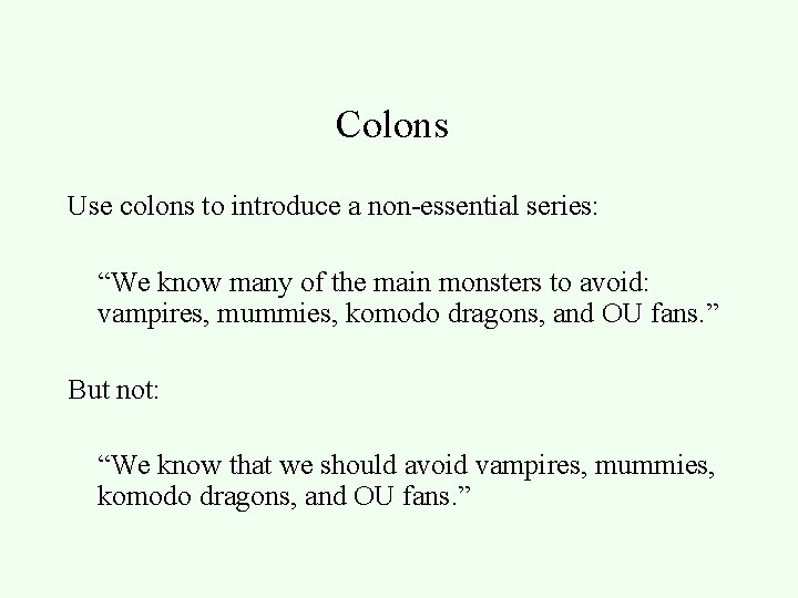 Colons Use colons to introduce a non-essential series: “We know many of the main