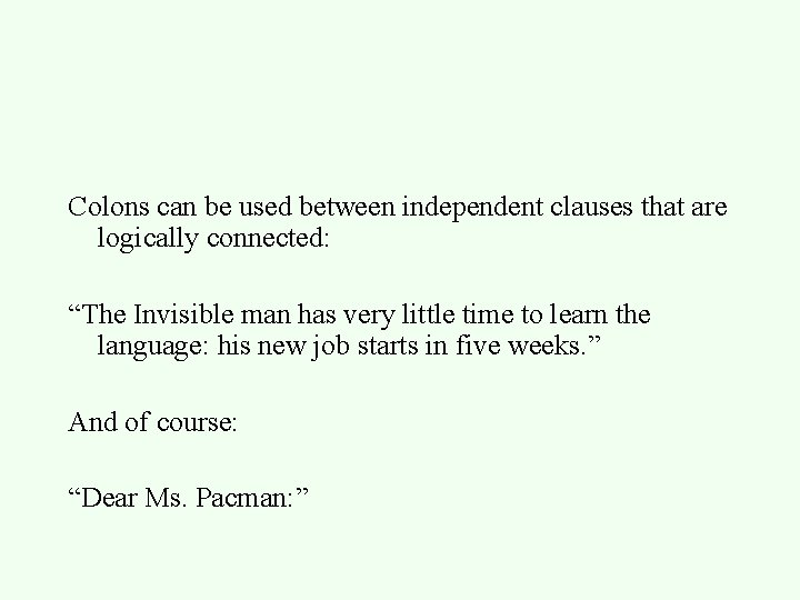 Colons can be used between independent clauses that are logically connected: “The Invisible man