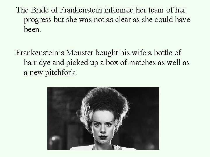 The Bride of Frankenstein informed her team of her progress but she was not