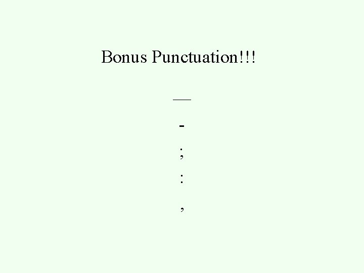 Bonus Punctuation!!! — ; : , 