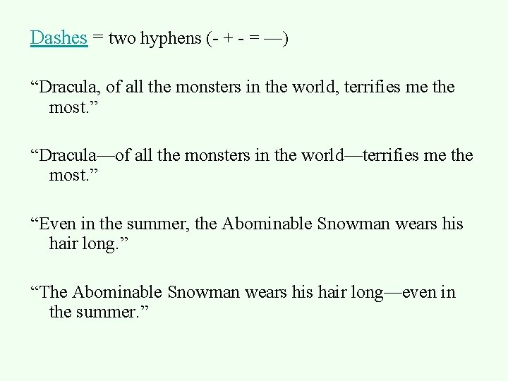 Dashes = two hyphens (- + - = —) “Dracula, of all the monsters