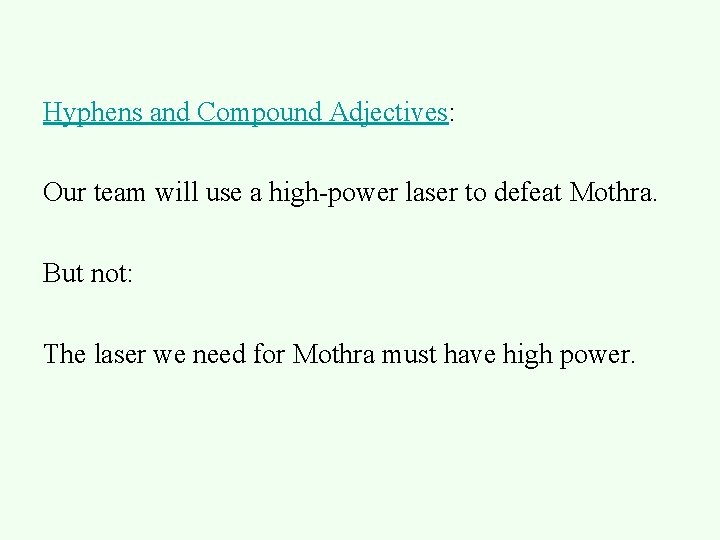 Hyphens and Compound Adjectives: Our team will use a high-power laser to defeat Mothra.