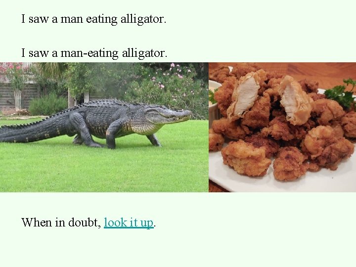 I saw a man eating alligator. I saw a man-eating alligator. When in doubt,