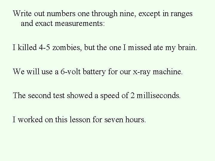 Write out numbers one through nine, except in ranges and exact measurements: I killed