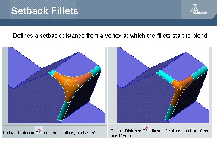 Setback Fillets Defines a setback distance from a vertex at which the fillets start