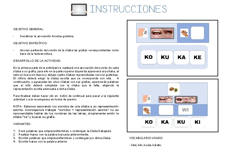 OBJETIVO GENERAL: - Desallorar la asociación fonema-grafema. OBJETIVO ESPECÍFICO: - Asociar partiendo del sonido