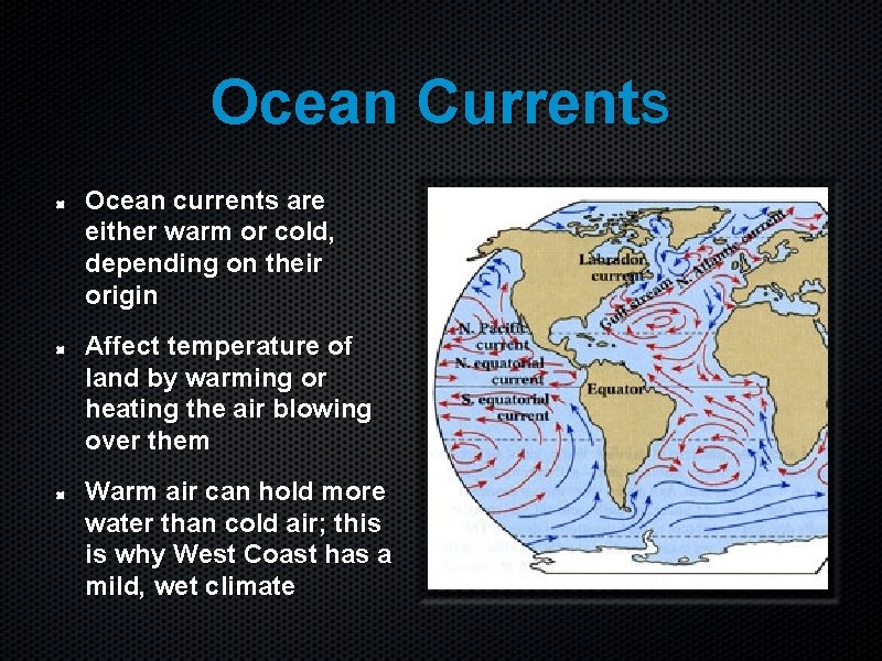 Ocean Currents Ocean currents are either warm or cold, depending on their origin Affect