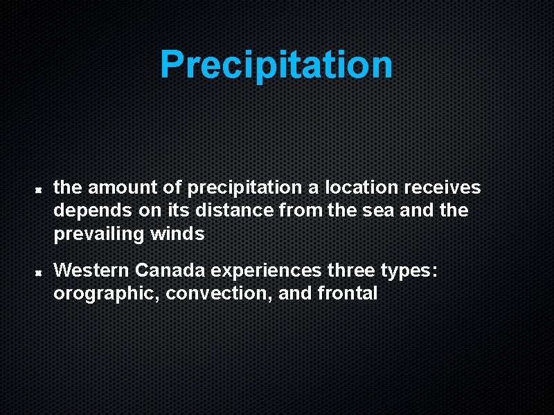 Precipitation the amount of precipitation a location receives depends on its distance from the