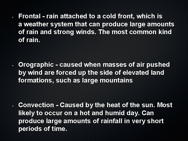  • • • Frontal - rain attached to a cold front, which is