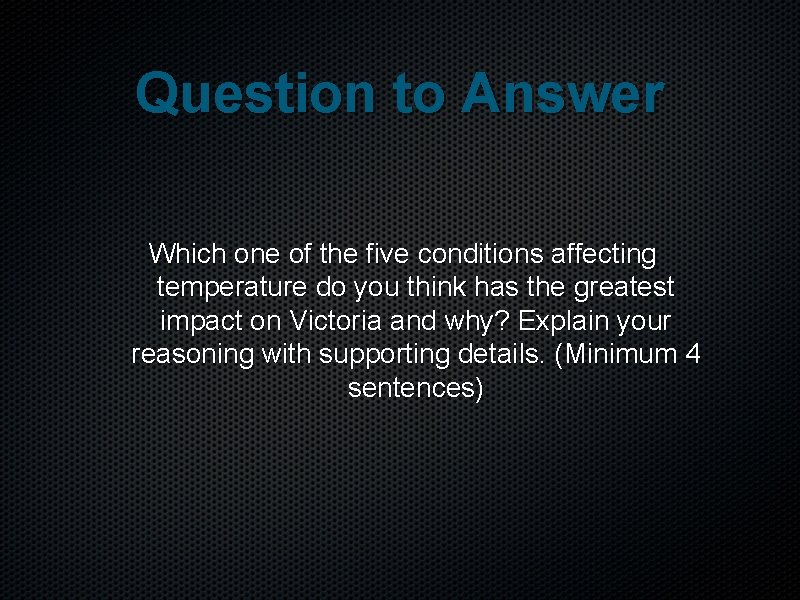 Question to Answer Which one of the five conditions affecting temperature do you think
