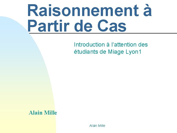 Raisonnement à Partir de Cas Introduction à l’attention des étudiants de Miage Lyon 1