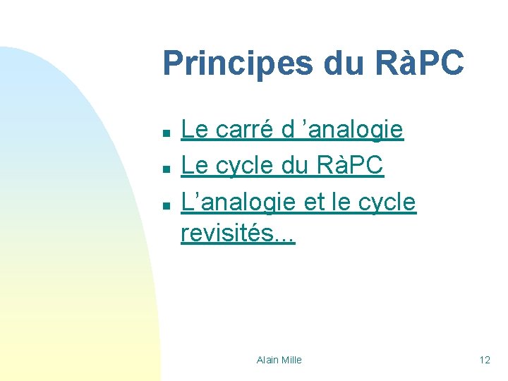 Principes du RàPC n n n Le carré d ’analogie Le cycle du RàPC