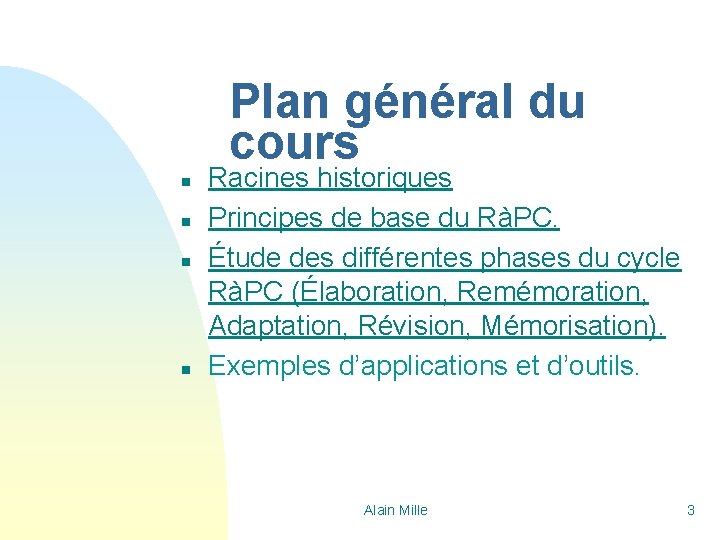 Plan général du cours n n Racines historiques Principes de base du RàPC. Étude