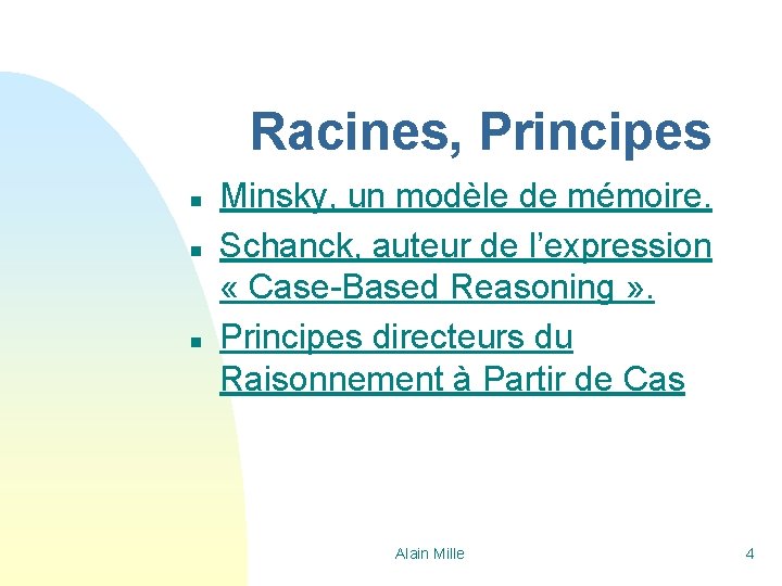 Racines, Principes n n n Minsky, un modèle de mémoire. Schanck, auteur de l’expression