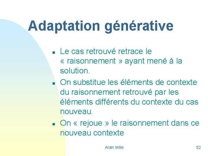 Adaptation générative n n n Le cas retrouvé retrace le « raisonnement » ayant