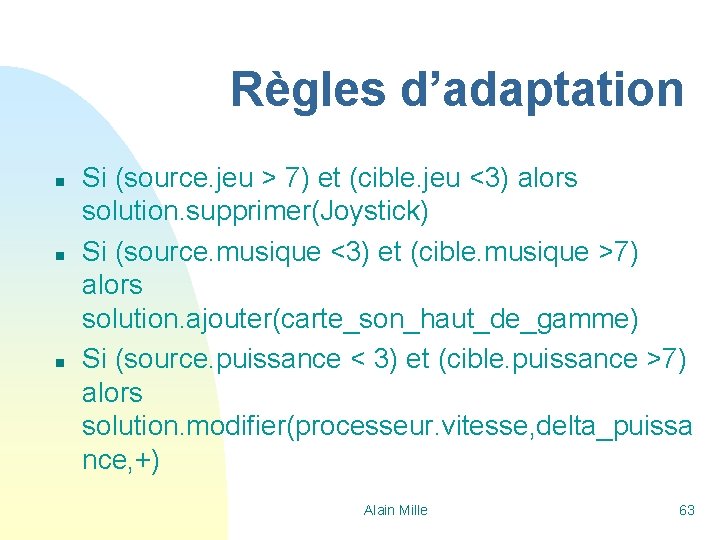 Règles d’adaptation n Si (source. jeu > 7) et (cible. jeu <3) alors solution.