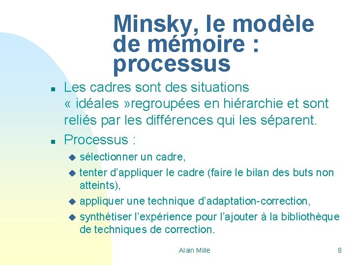 Minsky, le modèle de mémoire : processus n n Les cadres sont des situations