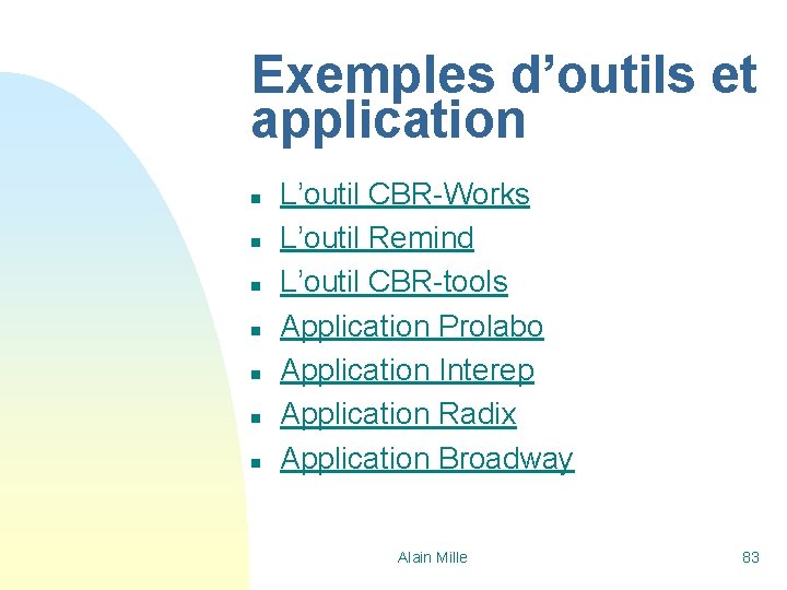 Exemples d’outils et application n n n L’outil CBR-Works L’outil Remind L’outil CBR-tools Application