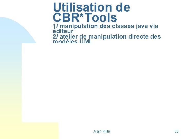 Utilisation de CBR*Tools 1/ manipulation des classes java via éditeur 2/ atelier de manipulation