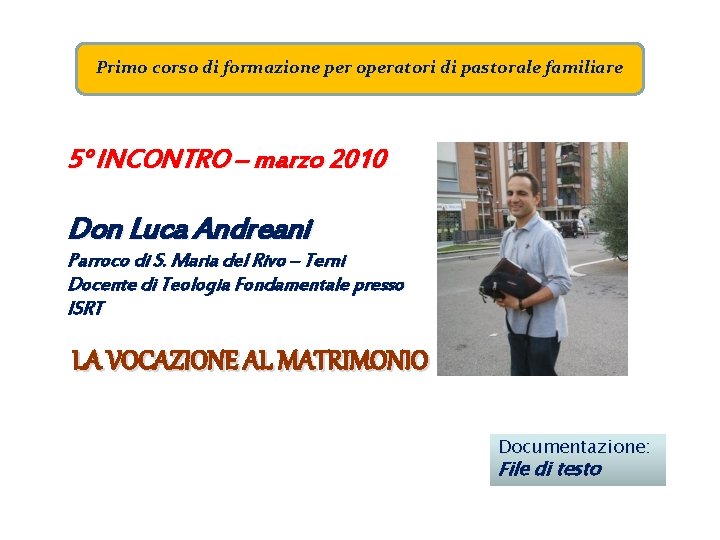 Primo corso di formazione per operatori di pastorale familiare 5° INCONTRO – marzo 2010